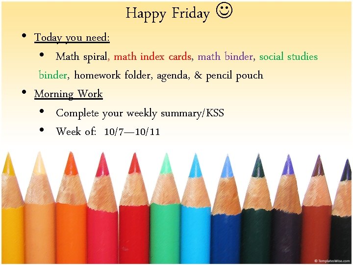 Happy Friday • Today you need: • Math spiral, math index cards, math binder,