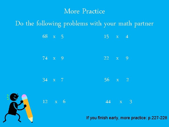 More Practice Do the following problems with your math partner 68 x 5 15