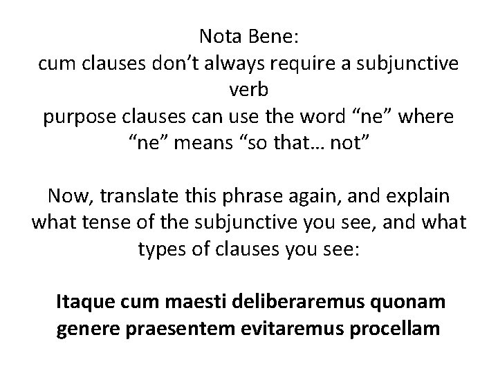 Nota Bene: cum clauses don’t always require a subjunctive verb purpose clauses can use