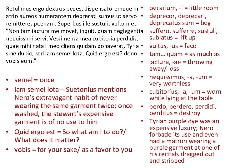 Retulimus ergo dextros pedes, dispensatoremque in • atrio aureos numerantem deprecati sumus ut servo