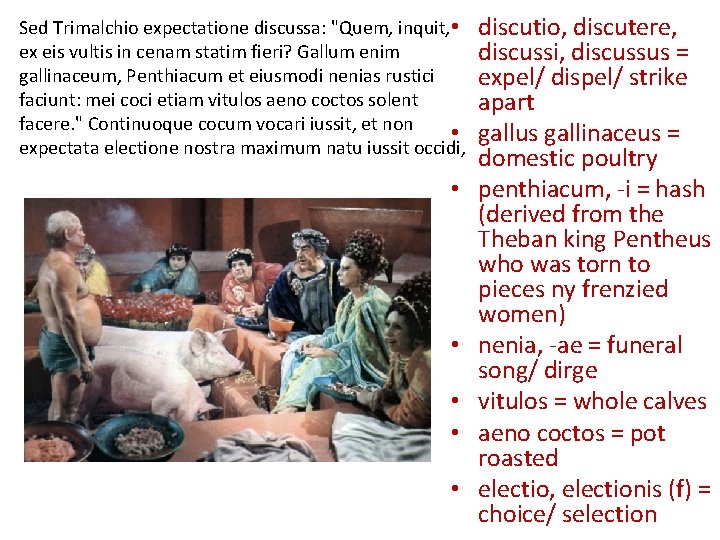 Sed Trimalchio expectatione discussa: "Quem, inquit, • ex eis vultis in cenam statim fieri?