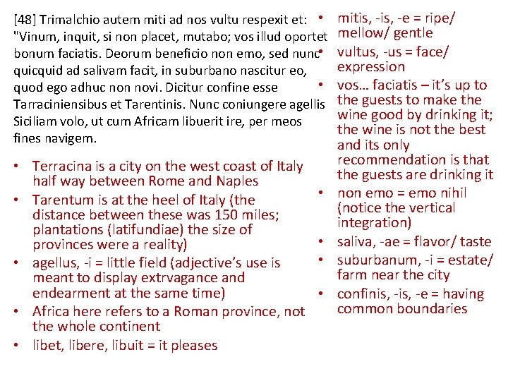 [48] Trimalchio autem miti ad nos vultu respexit et: • "Vinum, inquit, si non