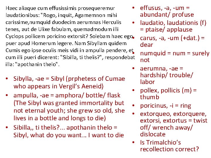  • Haec aliaque cum effusissimis prosequeremur laudationibus: "Rogo, inquit, Agamemnon mihi carissime, numquid