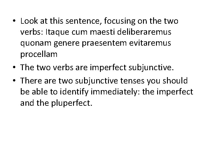  • Look at this sentence, focusing on the two verbs: Itaque cum maesti