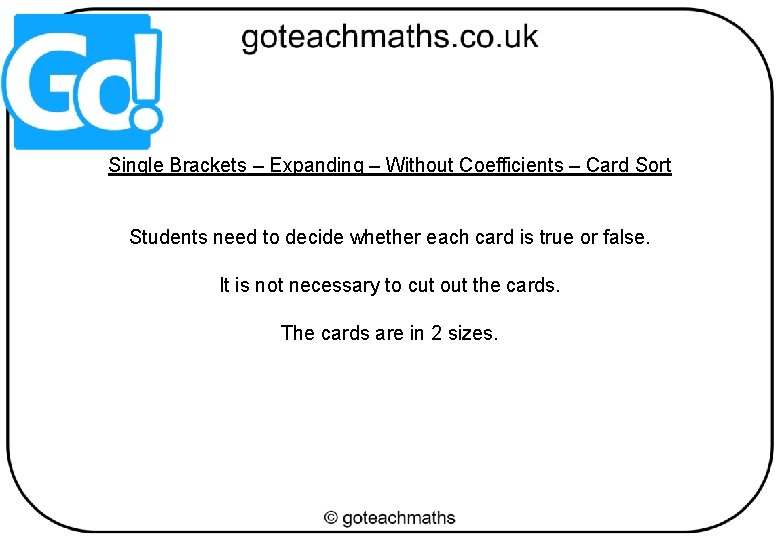 Single Brackets – Expanding – Without Coefficients – Card Sort Students need to decide