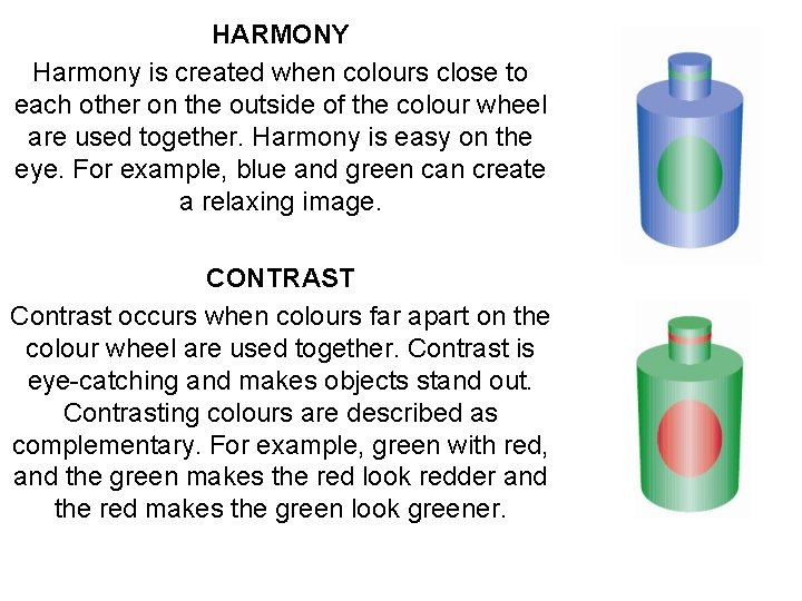HARMONY Harmony is created when colours close to each other on the outside of