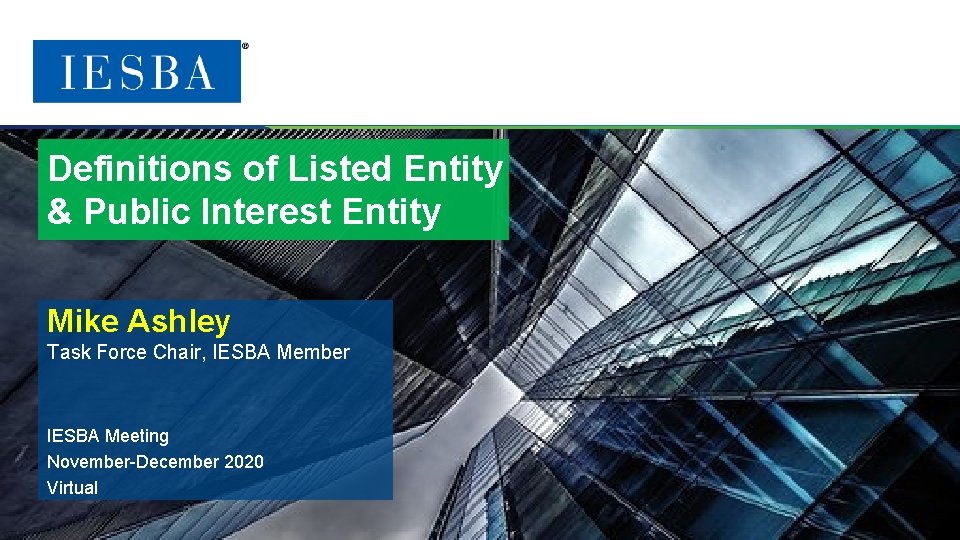 Definitions of Listed Entity & Public Interest Entity Mike Ashley Task Force Chair, IESBA