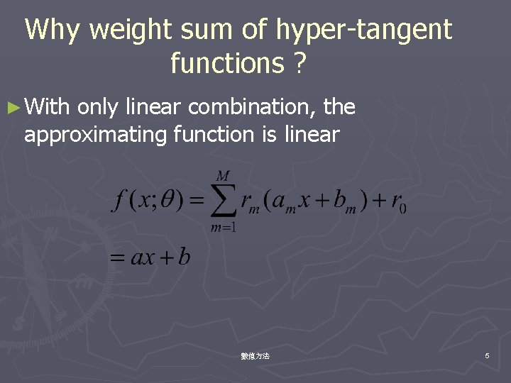 Why weight sum of hyper-tangent functions ? ► With only linear combination, the approximating