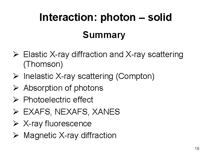 Interaction: photon – solid Summary Ø Elastic X-ray diffraction and X-ray scattering (Thomson) Ø