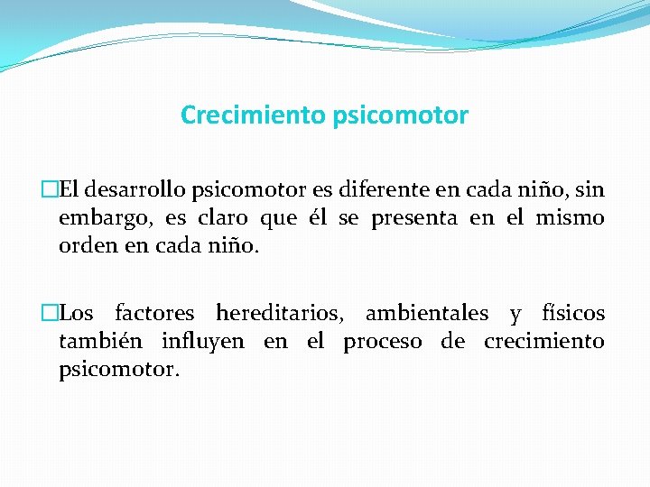 Crecimiento psicomotor �El desarrollo psicomotor es diferente en cada niño, sin embargo, es claro