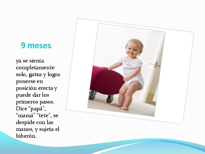 9 meses ya se sienta completamente solo, gatea y logra ponerse en posición erecta