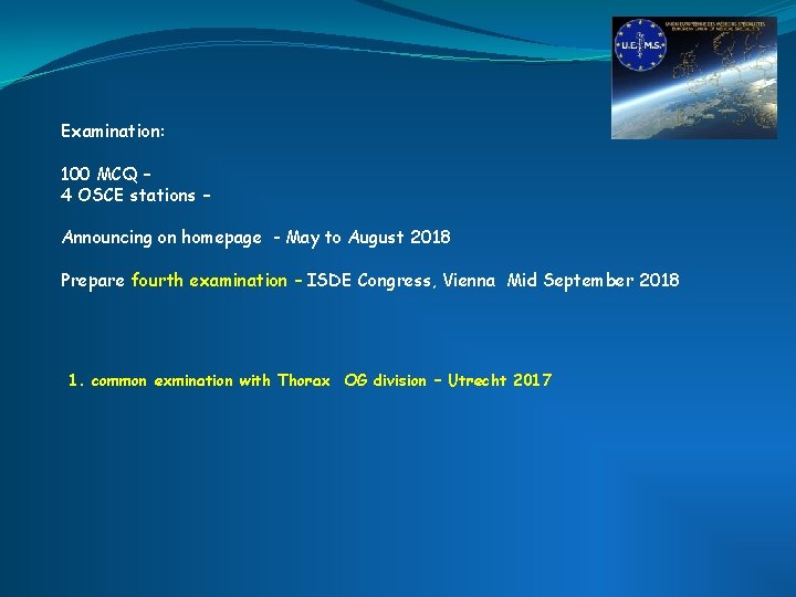 Examination: 100 MCQ – 4 OSCE stations – Announcing on homepage - May to Examination: 100 MCQ – 4 OSCE stations – Announcing on homepage - May to