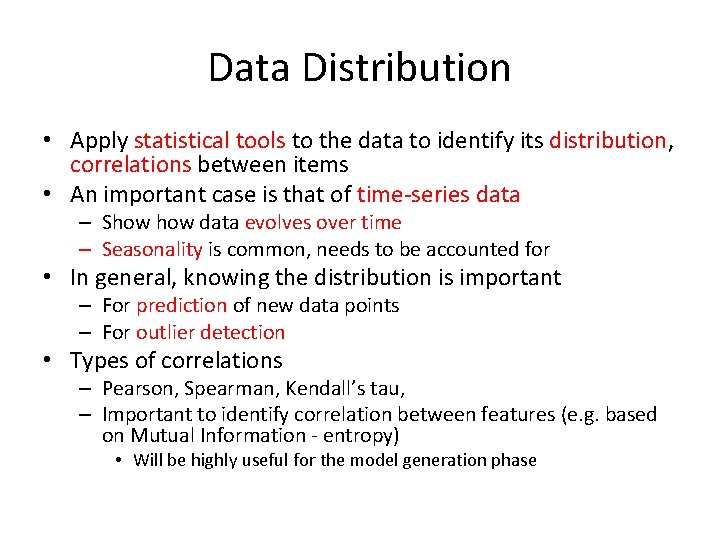 Data Distribution • Apply statistical tools to the data to identify its distribution, correlations