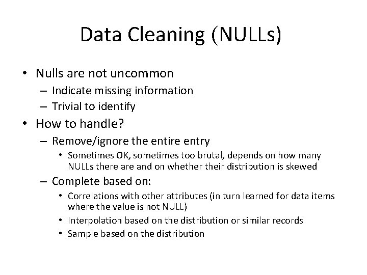 Data Cleaning (NULLs) • Nulls are not uncommon – Indicate missing information – Trivial