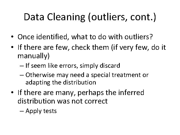 Data Cleaning (outliers, cont. ) • Once identified, what to do with outliers? •