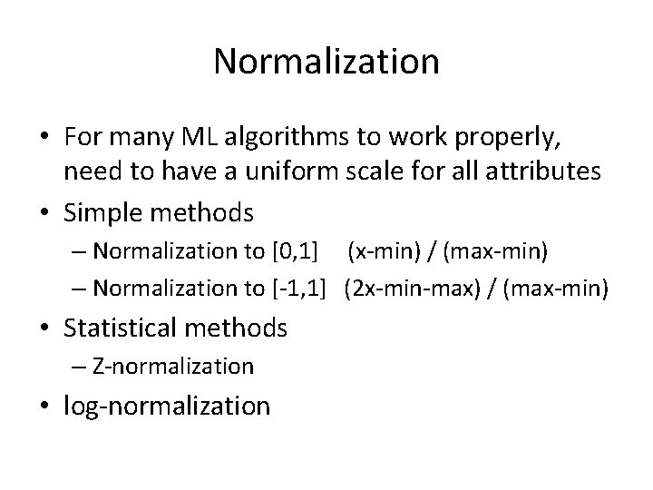 Normalization • For many ML algorithms to work properly, need to have a uniform