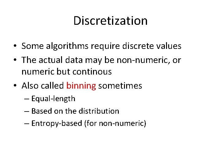Discretization • Some algorithms require discrete values • The actual data may be non-numeric,