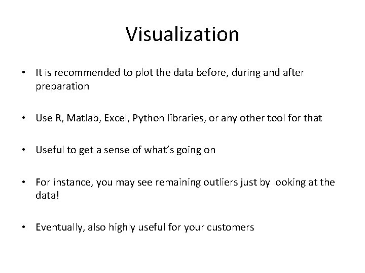 Visualization • It is recommended to plot the data before, during and after preparation