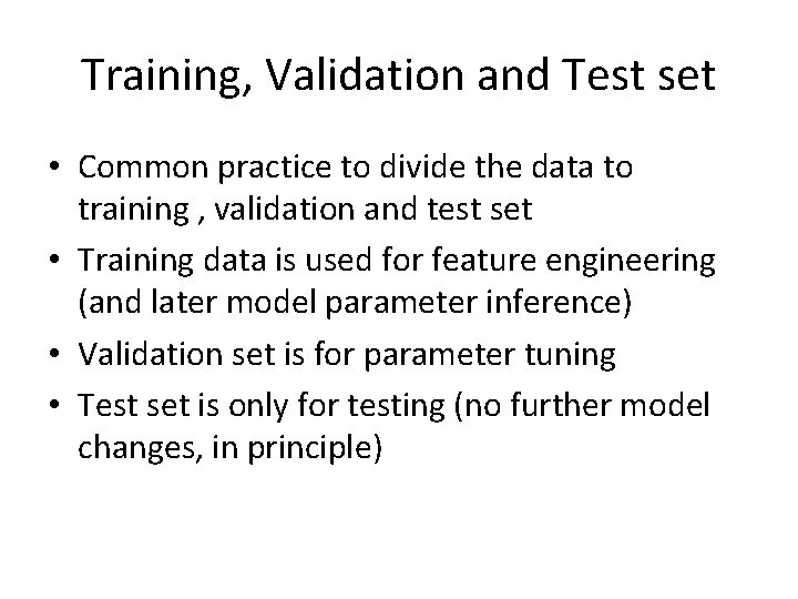 Training, Validation and Test set • Common practice to divide the data to training
