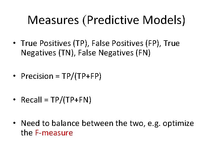 Measures (Predictive Models) • True Positives (TP), False Positives (FP), True Negatives (TN), False