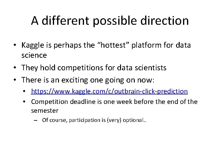 A different possible direction • Kaggle is perhaps the “hottest” platform for data science