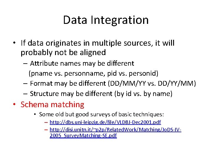 Data Integration • If data originates in multiple sources, it will probably not be