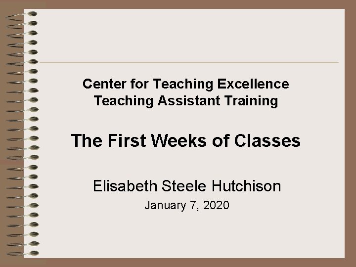 Center for Teaching Excellence Teaching Assistant Training The First Weeks of Classes Elisabeth Steele