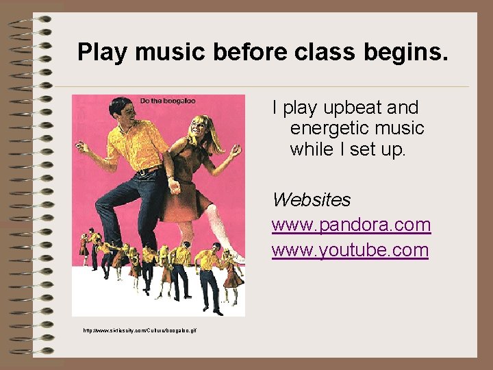 Play music before class begins. I play upbeat and energetic music while I set