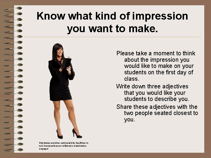 Know what kind of impression you want to make. Please take a moment to