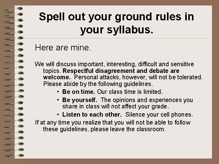 Spell out your ground rules in your syllabus. Here are mine. We will discuss