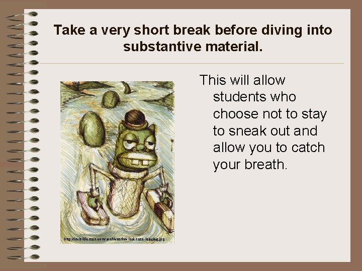 Take a very short break before diving into substantive material. This will allow students