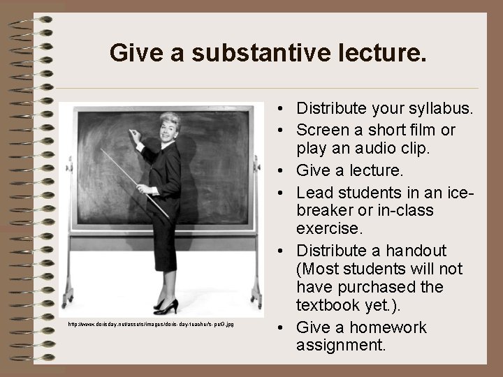 Give a substantive lecture. http: //www. dorisday. net/assets/images/doris-day-teacher's-pet 3. jpg • Distribute your syllabus.