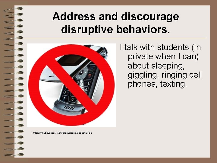 Address and discourage disruptive behaviors. I talk with students (in private when I can)