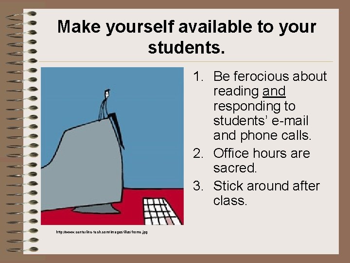 Make yourself available to your students. 1. Be ferocious about reading and responding to