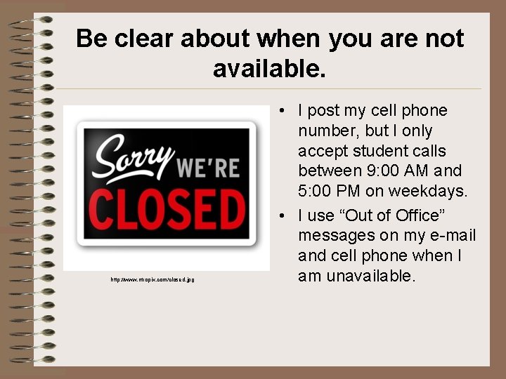 Be clear about when you are not available. http: //www. ntropix. com/closed. jpg •