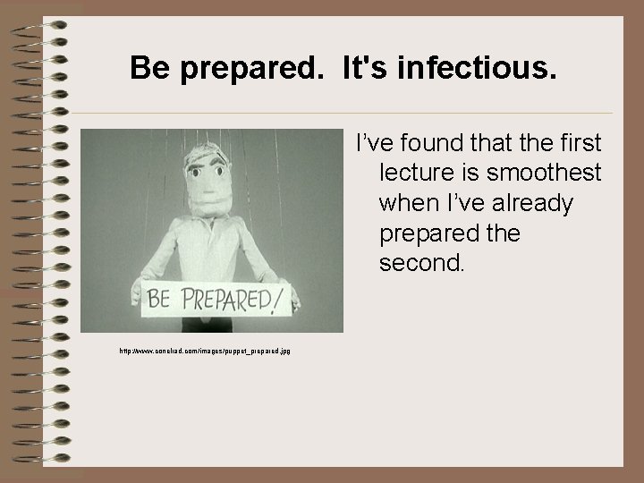 Be prepared. It's infectious. I’ve found that the first lecture is smoothest when I’ve