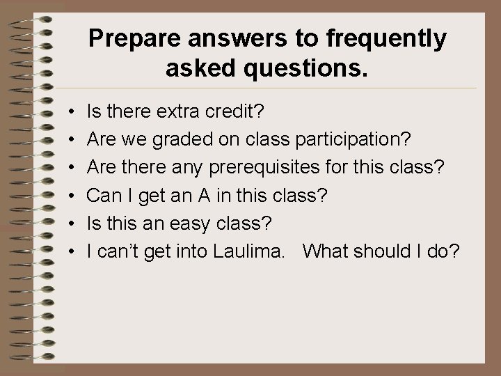 Prepare answers to frequently asked questions. • • • Is there extra credit? Are