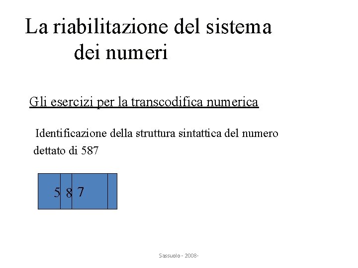 La riabilitazione del sistema dei numeri Gli esercizi per la transcodifica numerica Identificazione della