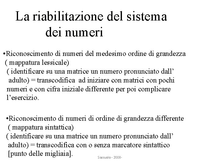 La riabilitazione del sistema dei numeri • Riconoscimento di numeri del medesimo ordine di