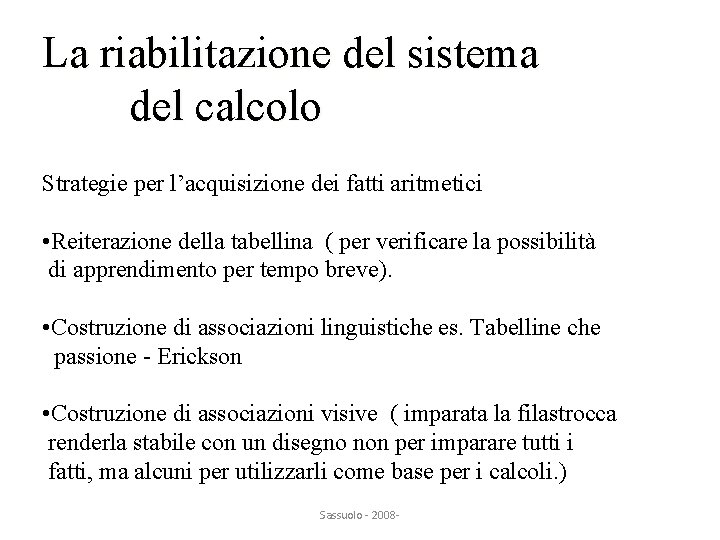 La riabilitazione del sistema del calcolo Strategie per l’acquisizione dei fatti aritmetici • Reiterazione