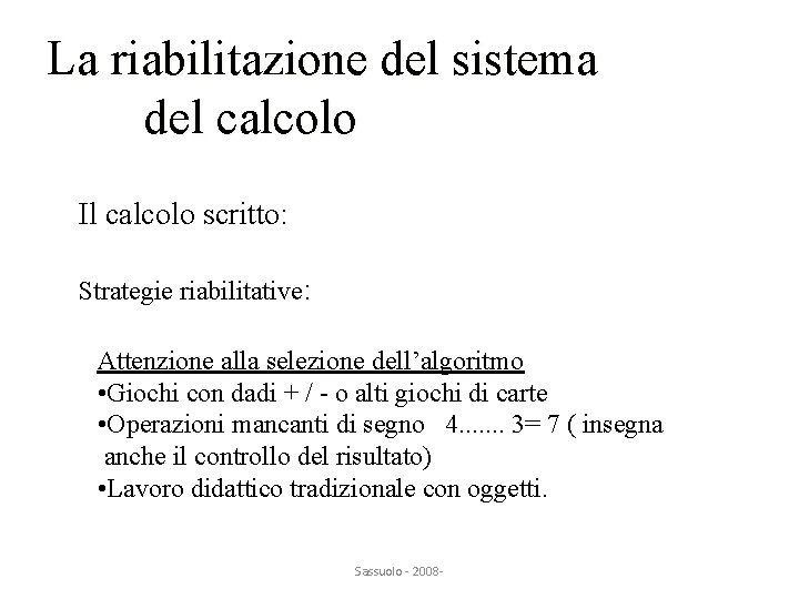 La riabilitazione del sistema del calcolo Il calcolo scritto: Strategie riabilitative: Attenzione alla selezione