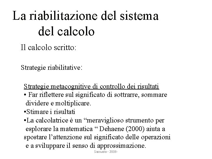 La riabilitazione del sistema del calcolo Il calcolo scritto: Strategie riabilitative: Strategie metacognitive di