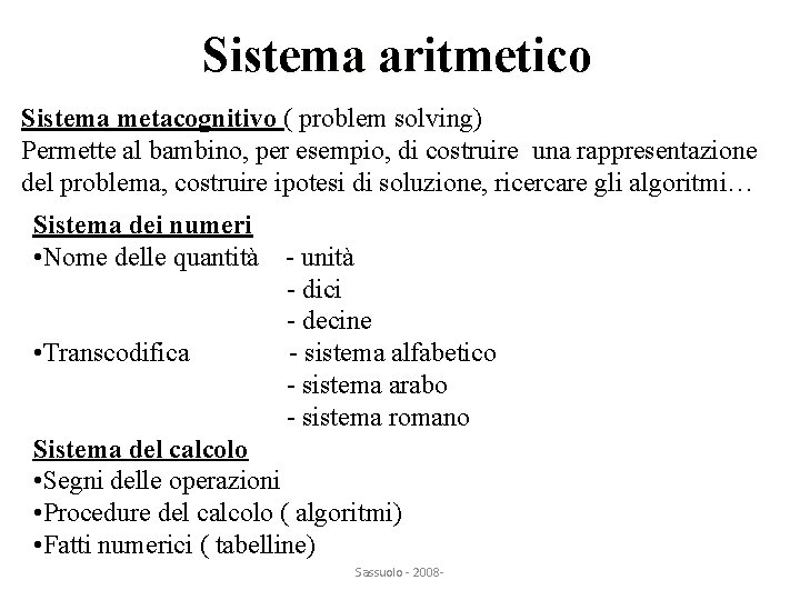 Sistema aritmetico Sistema metacognitivo ( problem solving) Permette al bambino, per esempio, di costruire