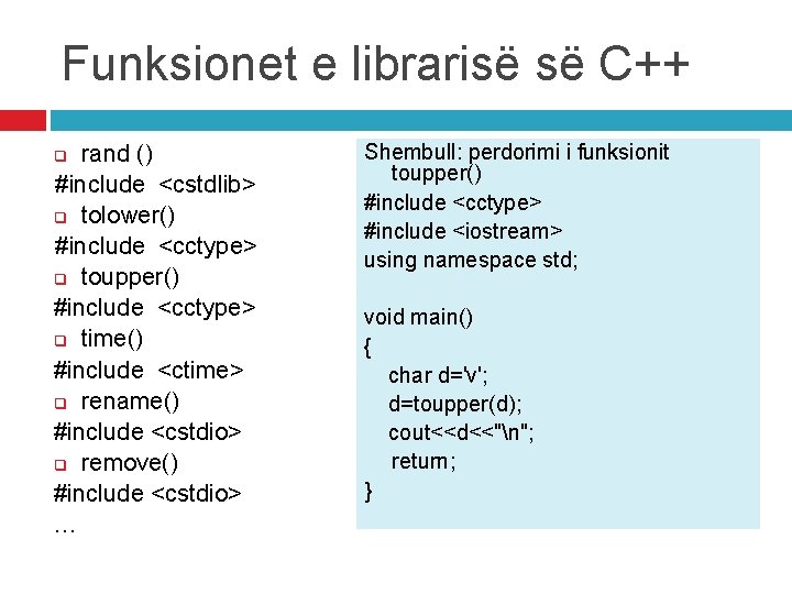 Funksionet e librarisë së C++ rand () #include <cstdlib> q tolower() #include <cctype> q Funksionet e librarisë së C++ rand () #include <cstdlib> q tolower() #include <cctype> q