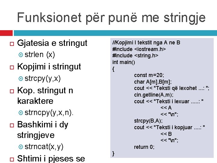 Funksionet për punë me stringje Gjatesia e stringut strlen (x) Kopjimi i stringut strcpy(y,