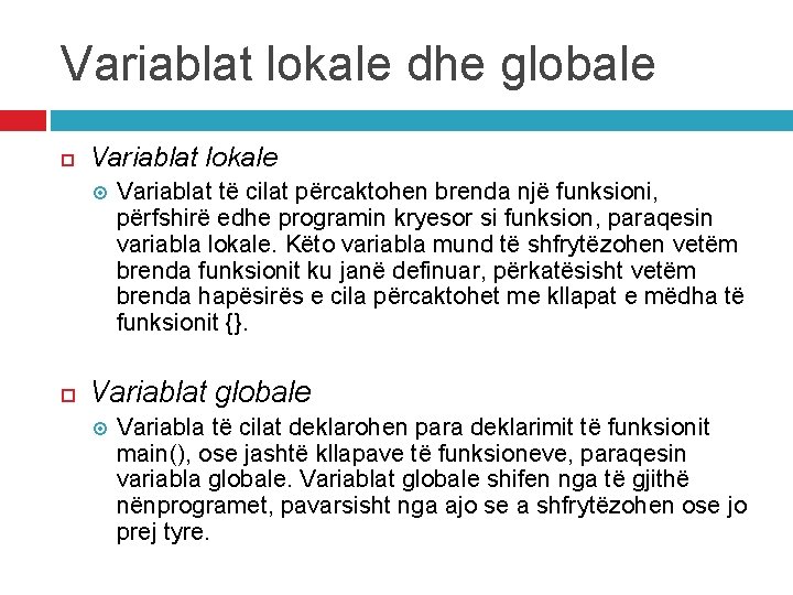 Variablat lokale dhe globale Variablat lokale Variablat të cilat përcaktohen brenda një funksioni, përfshirë