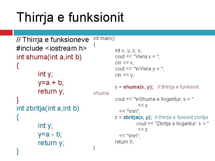 Thirrja e funksionit // Thirrja e funksioneve #include <iostream. h> int shuma(int a, int