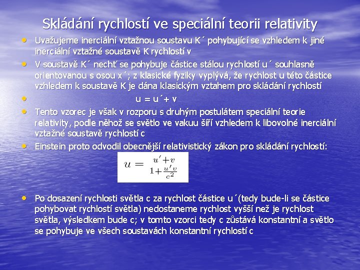 Skládání rychlostí ve speciální teorii relativity • Uvažujeme inerciální vztažnou soustavu K´ pohybující se