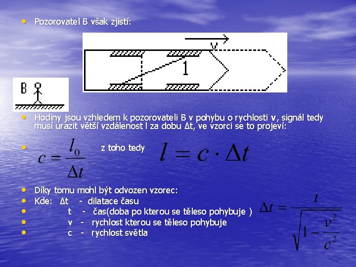  • Pozorovatel B však zjistí: • Hodiny jsou vzhledem k pozorovateli B v