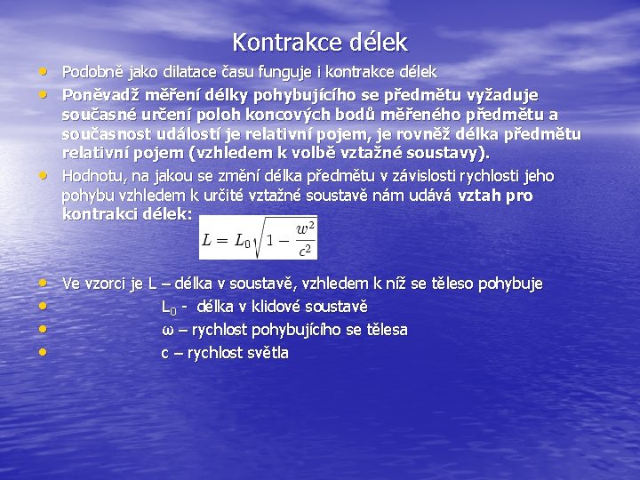 Kontrakce délek • Podobně jako dilatace času funguje i kontrakce délek • Poněvadž měření